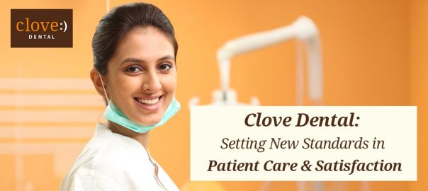 Best Quality and Patient Care at Clove Dental Clinic