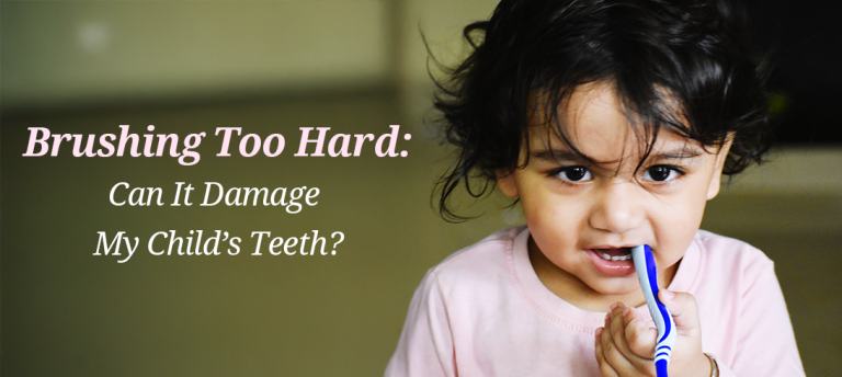 Is Your Child Brushing Too Hard? Warning Signs & Prevention Tips
