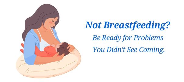 Not Breastfeeding? Be Ready for Problems You Didn't See Coming.