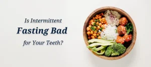 Is Intermittent Fasting Bad for Your Teeth?