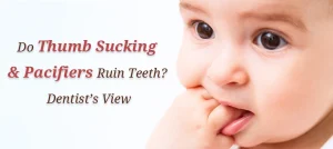 Do Thumb Sucking and Pacifiers Ruin Teeth? Dentist’s View