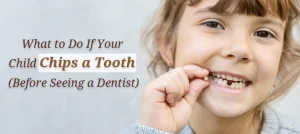 What to Do If Your Child Chips a Tooth (Before Seeing a Dentist)